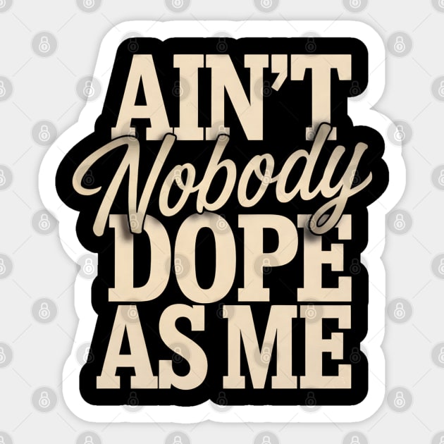 Ain't Nobody Dope As Me Sticker by UrbanLifeApparel
